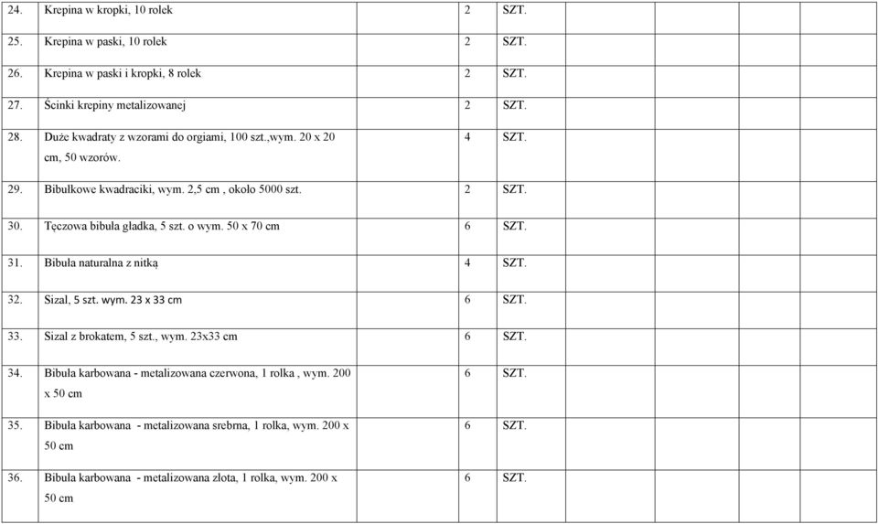 o wym. 50 x 70 cm 6 SZT. 31. Bibuła naturalna z nitką 4 SZT. 32. Sizal, 5 szt. wym. 23 x 33 cm 6 SZT. 33. Sizal z brokatem, 5 szt., wym. 23x33 cm 6 SZT. 34.