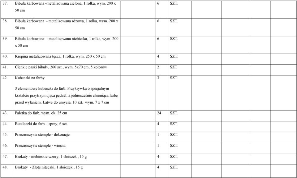 3 elementowe kubeczki do farb. Przykrywka o specjalnym kształcie przytrzymująca pędzel, a jednocześnie chroniąca farbę przed wylaniem. Łatwe do umycia. 10 szt. wym. 7 x 7 cm 43. Paletka do farb, wym.