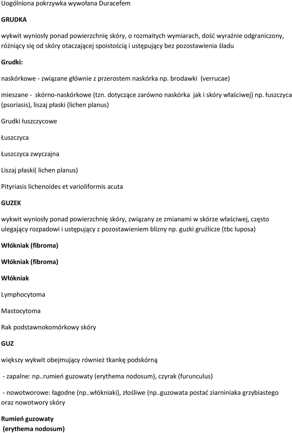 łuszczyca (psoriasis), liszaj płaski (lichen planus) Grudki łuszczycowe Łuszczyca Łuszczyca zwyczajna Liszaj płaski( lichen planus) Pityriasis lichenoides et varioliformis acuta GUZEK wykwit wyniosły