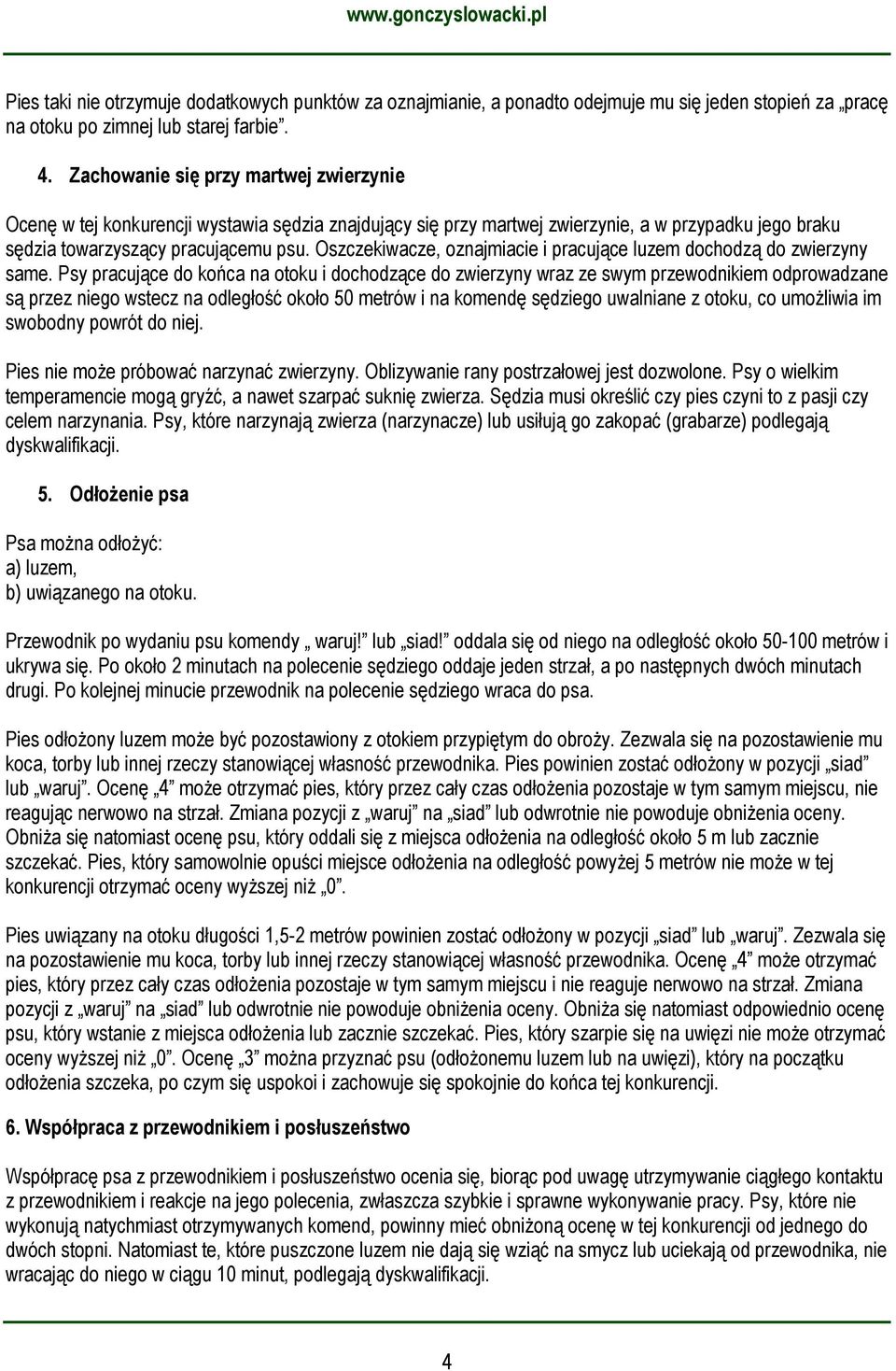 Oszczekiwacze, oznajmiacie i pracujące luzem dochodzą do zwierzyny same.