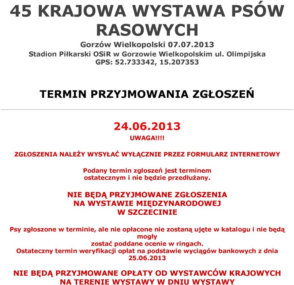 !!! ZGŁOSZENIA NALEŻY WYSYŁAĆ WYŁĄCZNIE PRZEZ FORMULARZ INTERNETOWY Podany termin zgłoszeń jest terminem ostatecznym i nie będzie przedłużany.