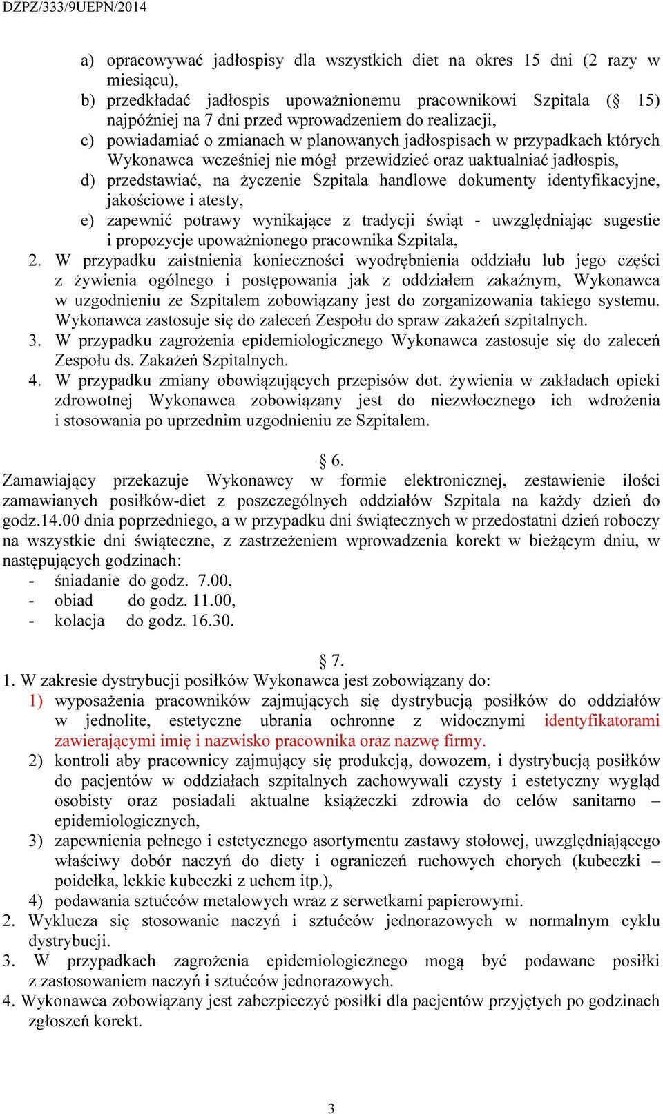 handlowe dokumenty identyfikacyjne, jakościowe i atesty, e) zapewnić potrawy wynikające z tradycji świąt - uwzględniając sugestie i propozycje upoważnionego pracownika Szpitala, 2.