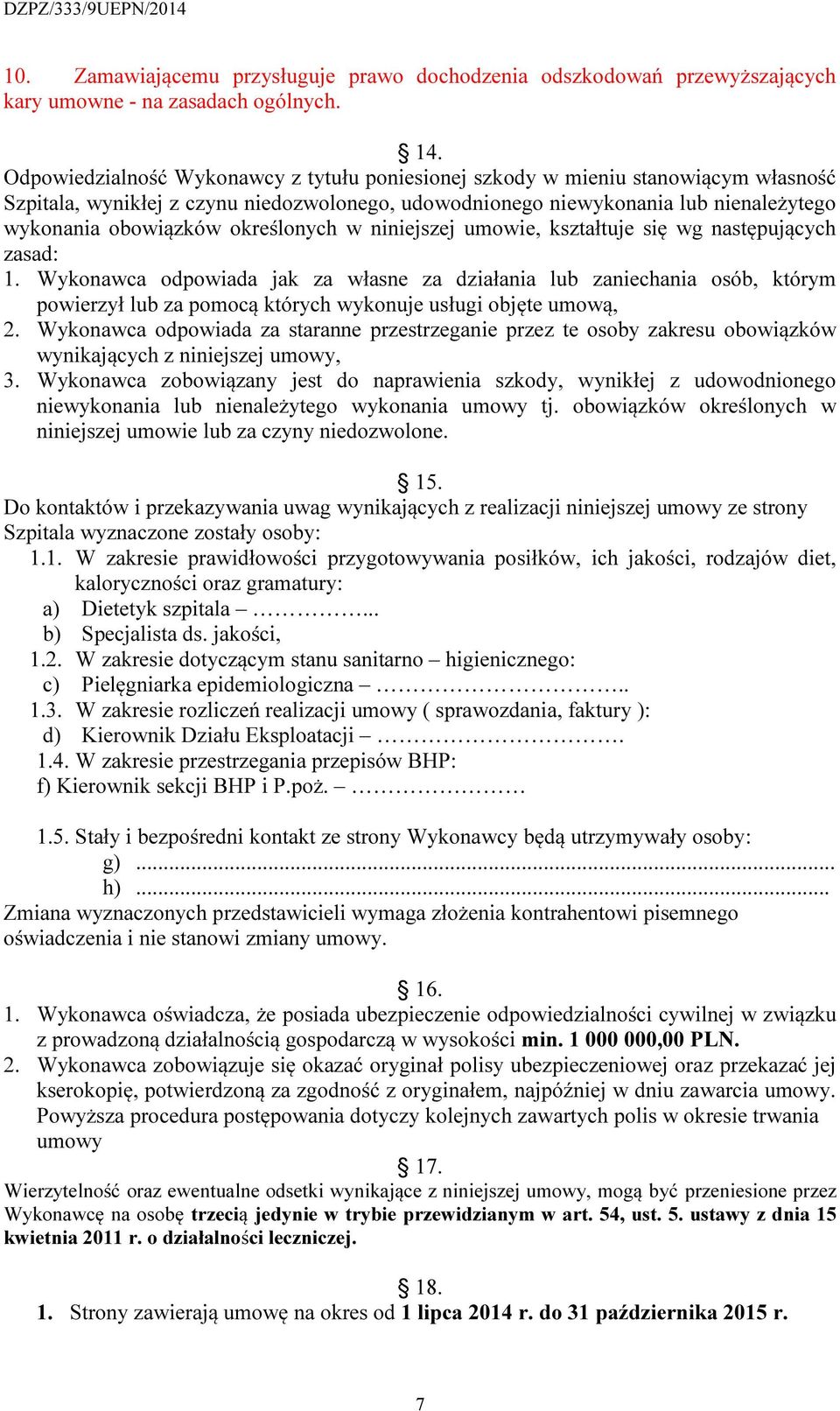 określonych w niniejszej umowie, kształtuje się wg następujących zasad: 1.