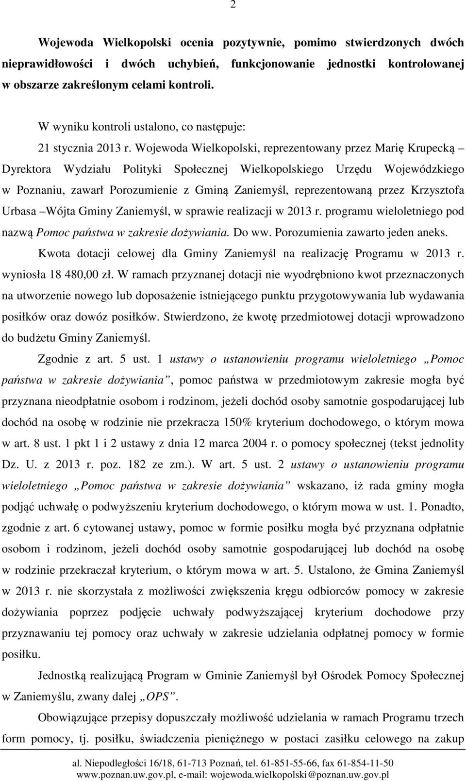 Wojewoda Wielkopolski, reprezentowany przez Marię Krupecką Dyrektora Wydziału Polityki Społecznej Wielkopolskiego Urzędu Wojewódzkiego w Poznaniu, zawarł Porozumienie z Gminą Zaniemyśl,