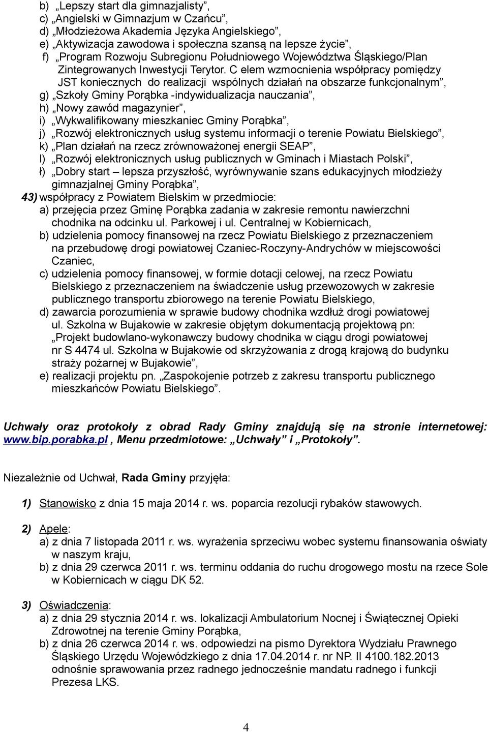 C elem wzmocnienia współpracy pomiędzy JST koniecznych do realizacji wspólnych działań na obszarze funkcjonalnym, g) Szkoły Gminy Porąbka -indywidualizacja nauczania, h) Nowy zawód magazynier, i)