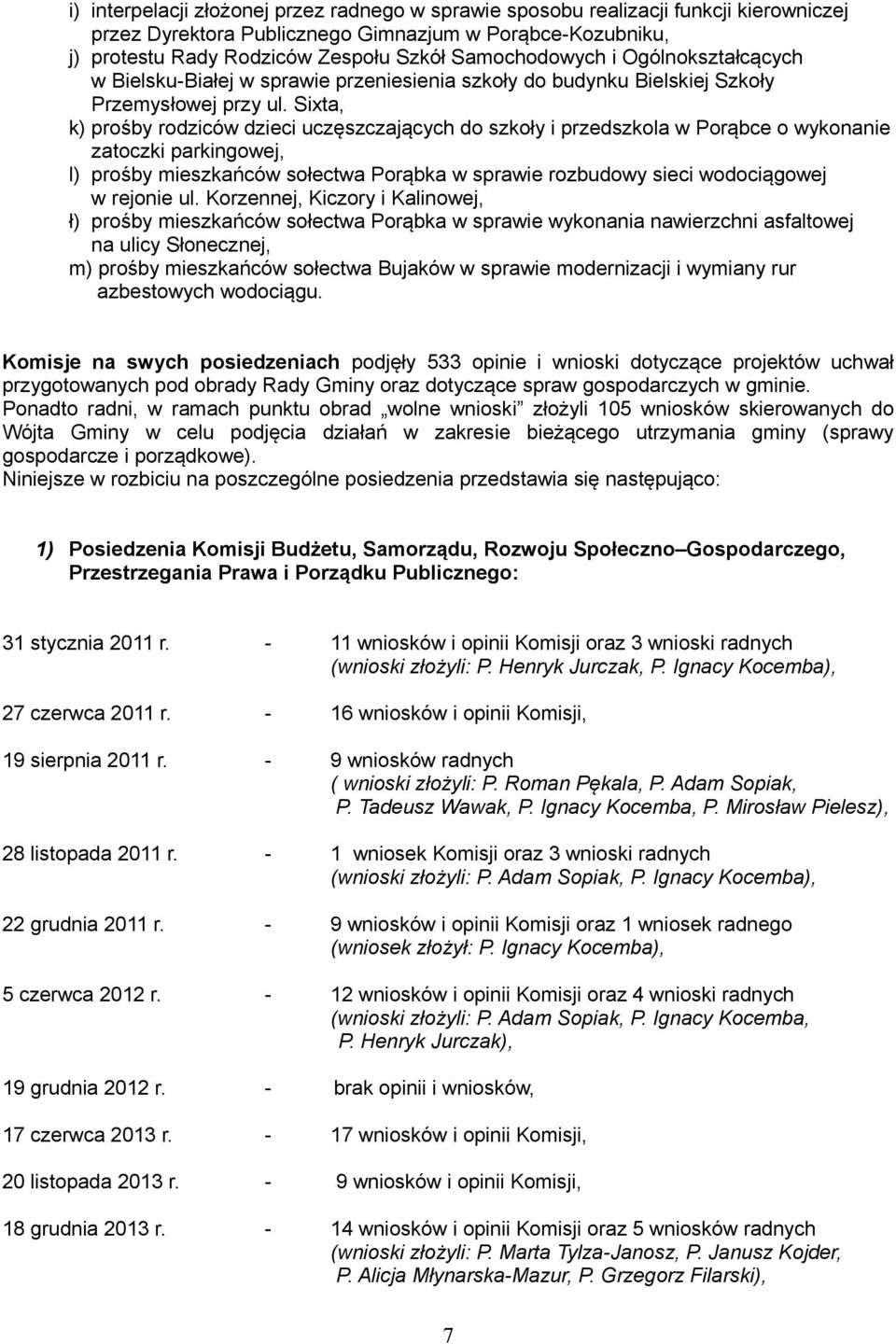 Sixta, k) prośby rodziców dzieci uczęszczających do szkoły i przedszkola w Porąbce o wykonanie zatoczki parkingowej, l) prośby mieszkańców sołectwa Porąbka w sprawie rozbudowy sieci wodociągowej w
