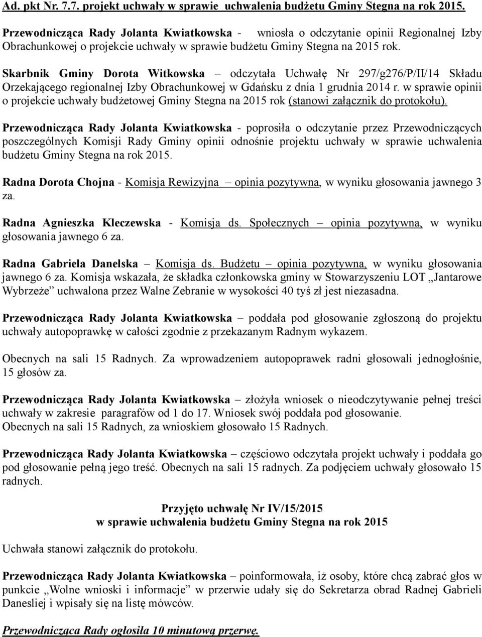 Skarbnik Gminy Dorota Witkowska odczytała Uchwałę Nr 297/g276/P/II/14 Składu Orzekającego regionalnej Izby Obrachunkowej w Gdańsku z dnia 1 grudnia 2014 r.