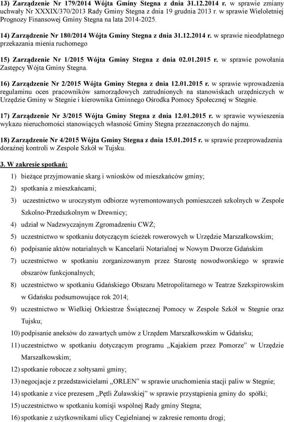 w sprawie nieodpłatnego przekazania mienia ruchomego 15) Zarządzenie Nr 1/2015 Wójta Gminy Stegna z dnia 02.01.2015 r. w sprawie powołania Zastępcy Wójta Gminy Stegna.