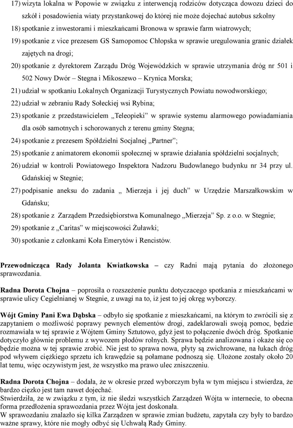 Zarządu Dróg Wojewódzkich w sprawie utrzymania dróg nr 501 i 502 Nowy Dwór Stegna i Mikoszewo Krynica Morska; 21) udział w spotkaniu Lokalnych Organizacji Turystycznych Powiatu nowodworskiego; 22)