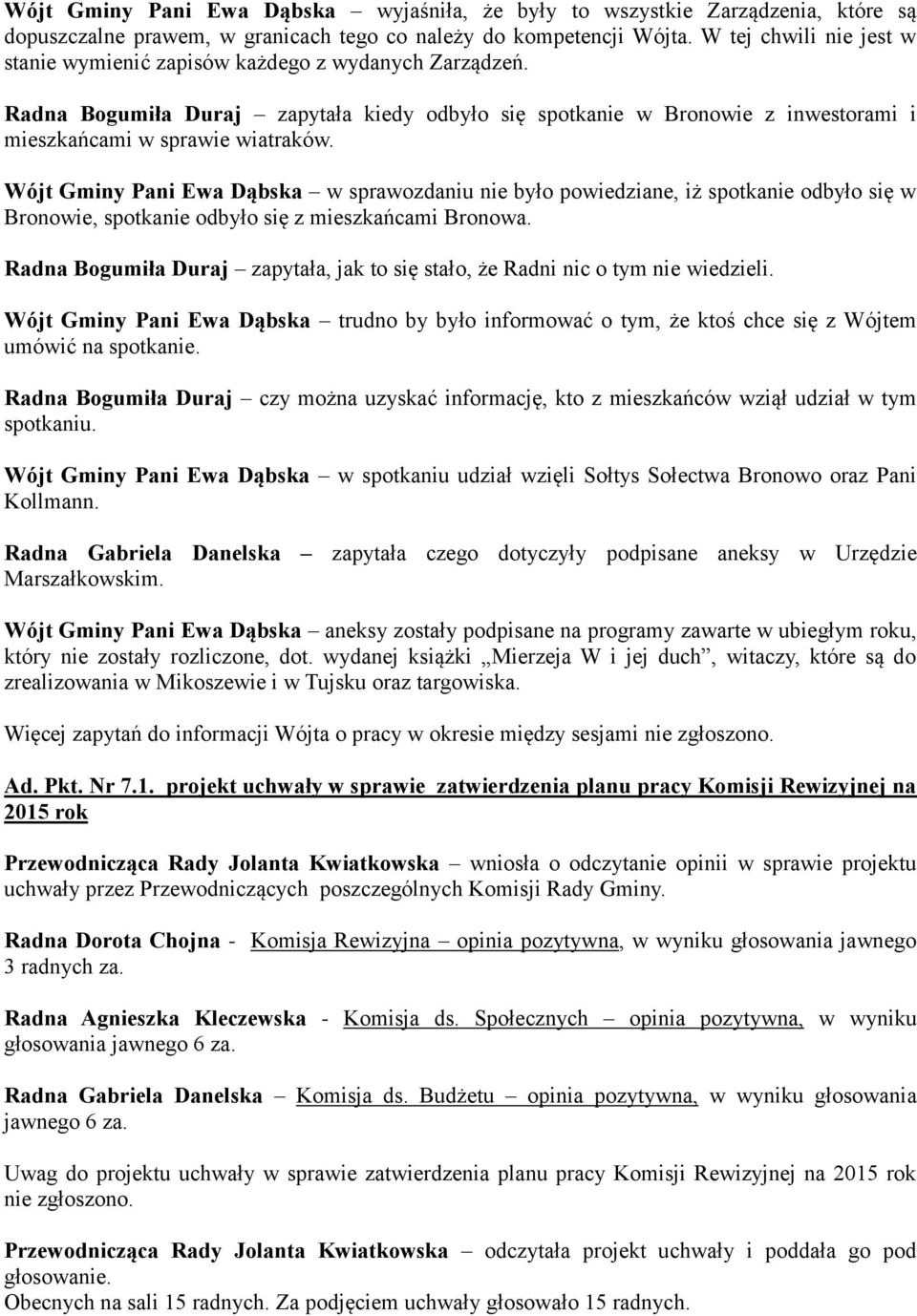 Wójt Gminy Pani Ewa Dąbska w sprawozdaniu nie było powiedziane, iż spotkanie odbyło się w Bronowie, spotkanie odbyło się z mieszkańcami Bronowa.