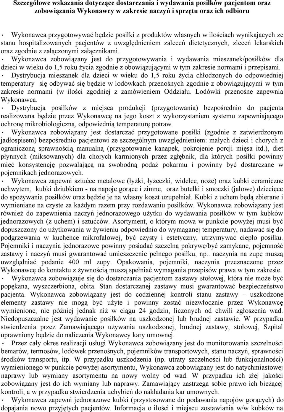 Wykonawca zobowiązany jest do przygotowywania i wydawania mieszanek/posiłków dla dzieci w wieku do 1,5 roku życia zgodnie z obowiązującymi w tym zakresie normami i przepisami.