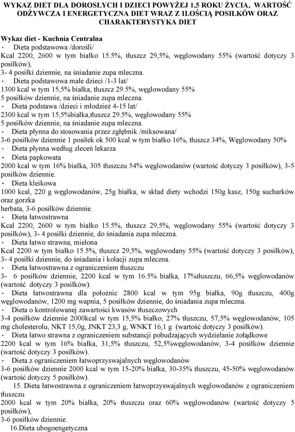 Dieta podstawowa małe dzieci /1-3 lat/ 1300 kcal w tym 15,5% białka, tłuszcz 29.5%, węglowodany 55% 5 posiłków dziennie, na śniadanie zupa mleczna.