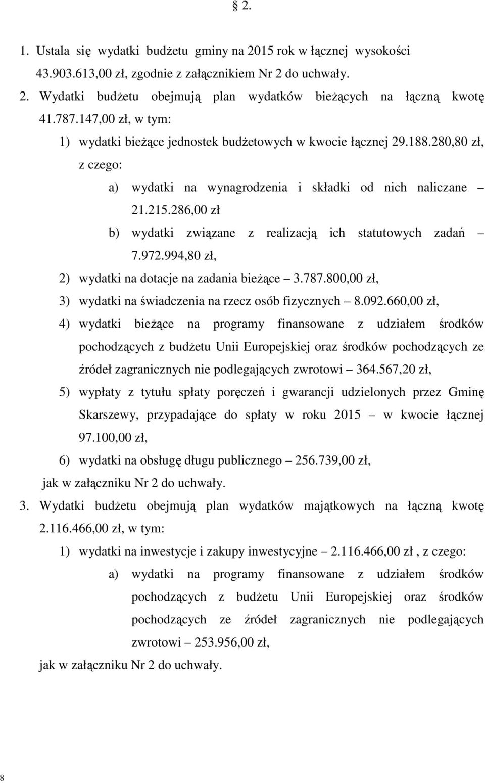 286,00 zł b) wydatki związane z realizacją ich statutowych zadań 7.972.994,80 zł, 2) wydatki na dotacje na zadania bieŝące 3.787.800,00 zł, 3) wydatki na świadczenia na rzecz osób fizycznych 8.092.