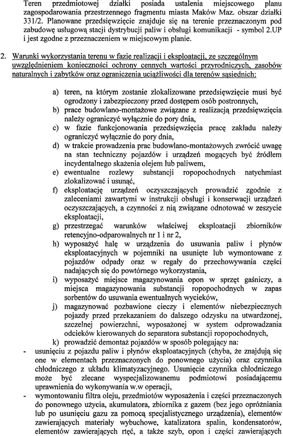 2. Warunki wkorzystania terenu w fazie realizacii i eksploatacii, ze szczeg6lnym uwzglednieniem koniecznoici ochrony cennych wartoici przyrodniczych, zasob6w naturalnych i zabvtk6w oraz onraniczenia