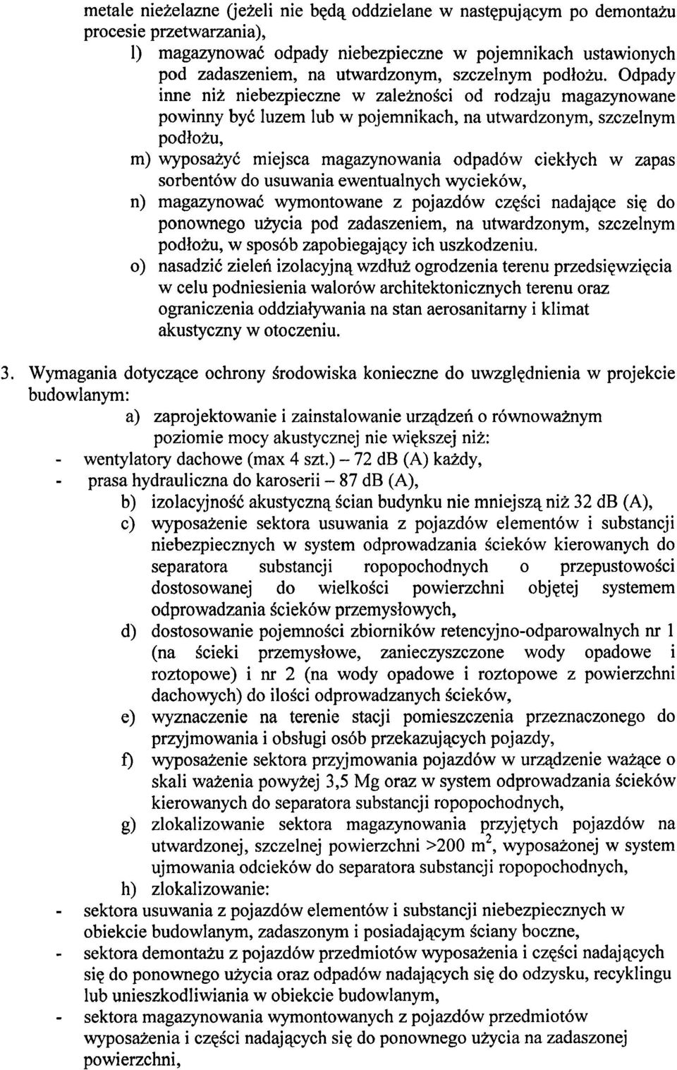 Odpady inne niz niebezpieczne w zaleknosci od rodzaju magazynowane powinny by6 luzem lub w pojemnikach, na utwardzonym, szczelnym podloiu, m) wyposaiyb miejsca magazynowania odpad6w ciekbch w zapas