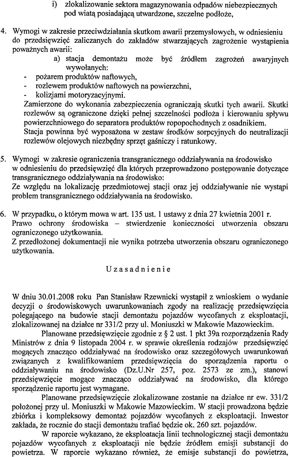 moze by6 ir6dlem zagrozen awaryjnych wywolanyc h: - pozarem produktow naftowych, - rozlewem produkt6w naftowych na powierzchni, - kolizjami motoryzacyjnymi.