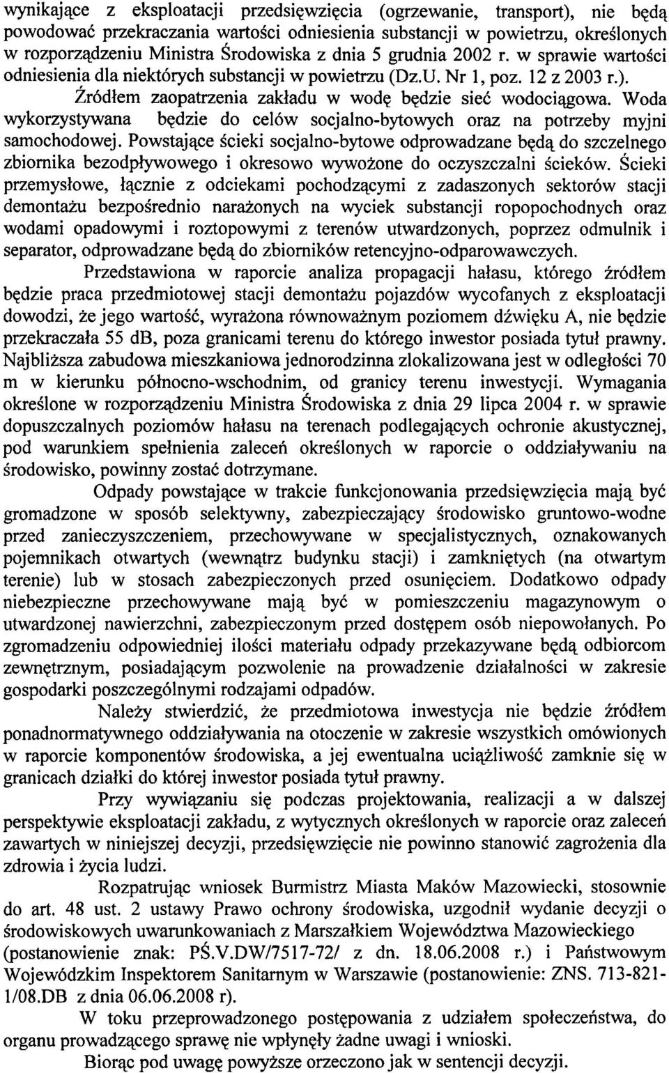 Woda wykorzystywana bqdzie do celow socjalno-bytowych oraz na potrzeby myjni samochodowej.