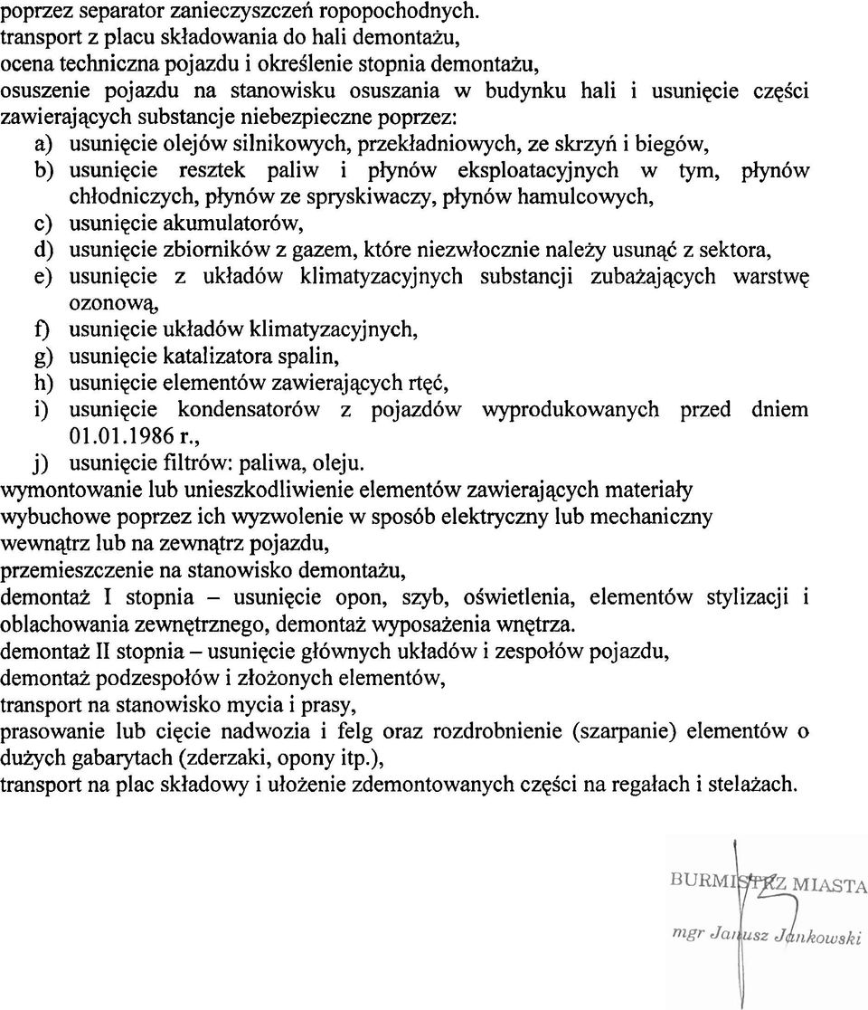 substancje niebezpieczne poprzez: a) usuniqcie olej6w silnikowych, przekladniowych, ze skrzyn i biegbw, b) usuniqcie resztek paliw i plyn6w eksploatacyjnych w tym, plyn6w chlodniczych, plyn6w ze