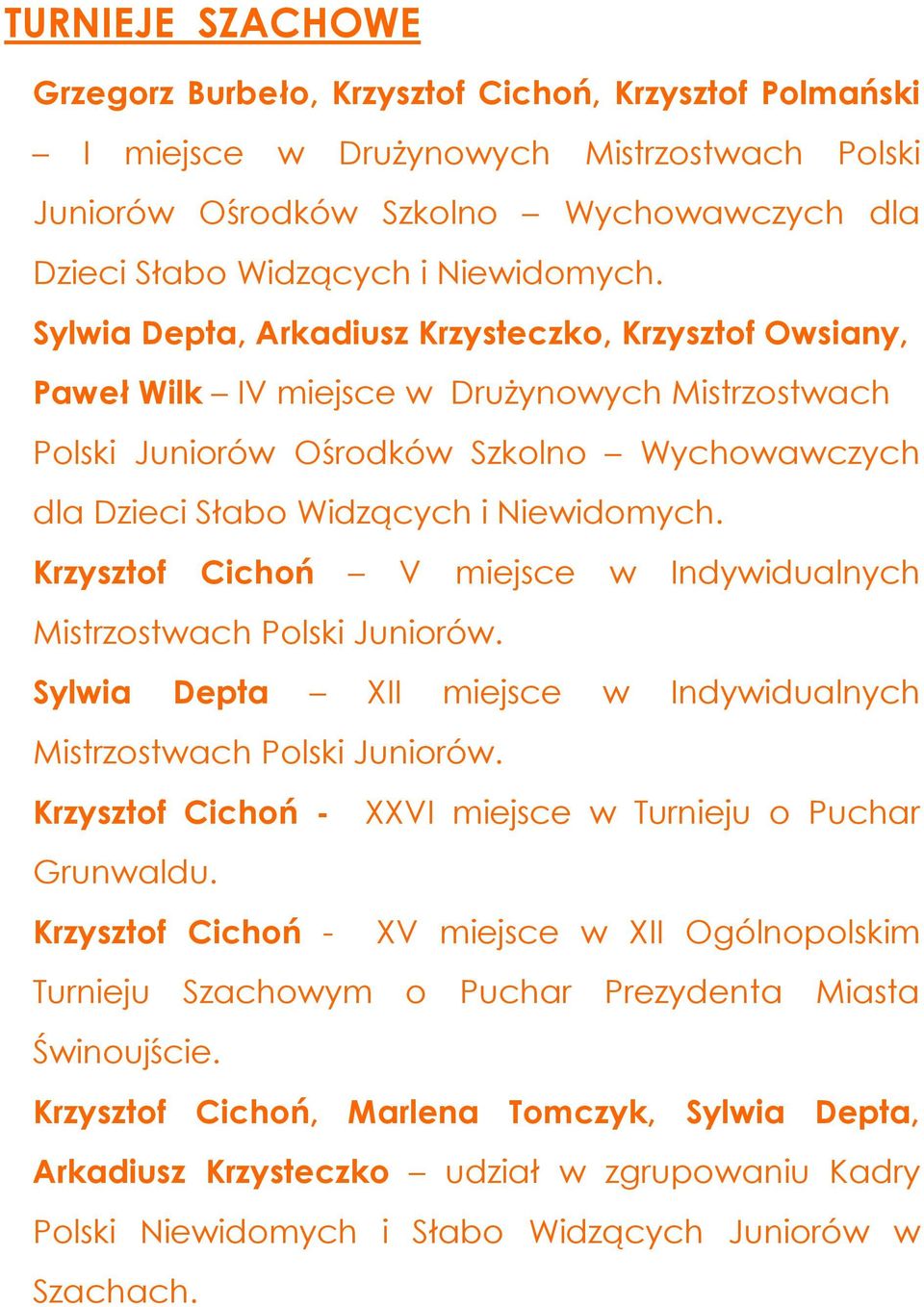 Krzysztof Cichoń V miejsce w Indywidualnych Mistrzostwach Polski Juniorów. Sylwia Depta XII miejsce w Indywidualnych Mistrzostwach Polski Juniorów.