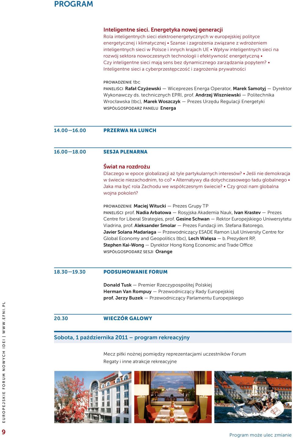 i innych krajach UE Wpływ inteligentnych sieci na rozwój sektora nowoczesnych technologii i efektywność energetyczną Czy inteligentne sieci mają sens bez dynamicznego zarządzania popytem?