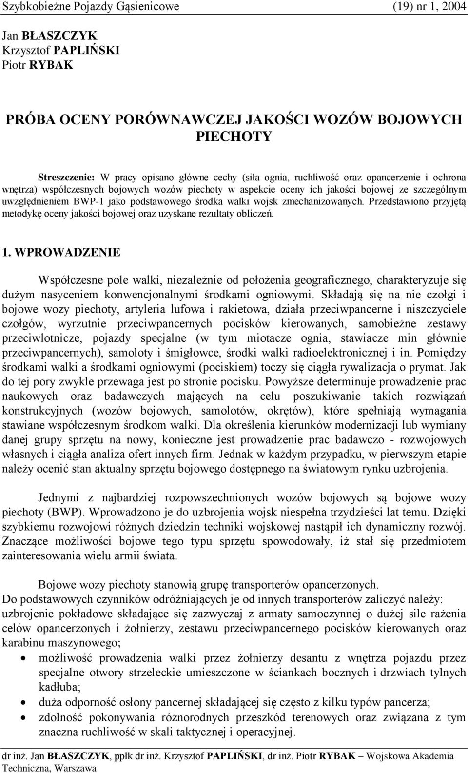 walki wojsk zmechanizowanych. Przedstawiono przyjętą metodykę oceny jakości bojowej oraz uzyskane rezultaty obliczeń. 1.