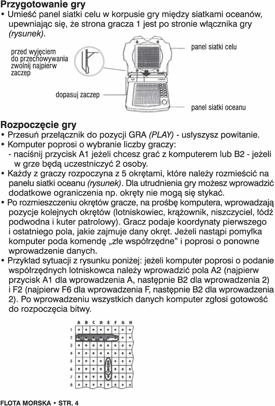 Komputer poprosi o wybranie liczby graczy: - naciśnij przycisk A1 jeżeli chcesz grać z komputerem lub B2 - jeżeli w grze będą uczestniczyć 2 osoby.