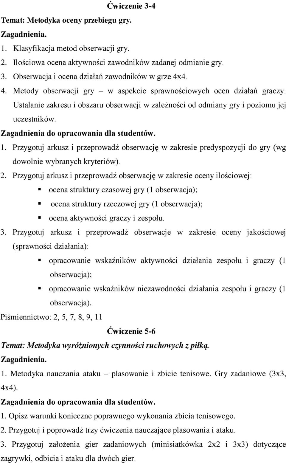 Przygotuj arkusz i przeprowadź obserwację w zakresie predyspozycji do gry (wg dowolnie wybranych kryteriów). 2.