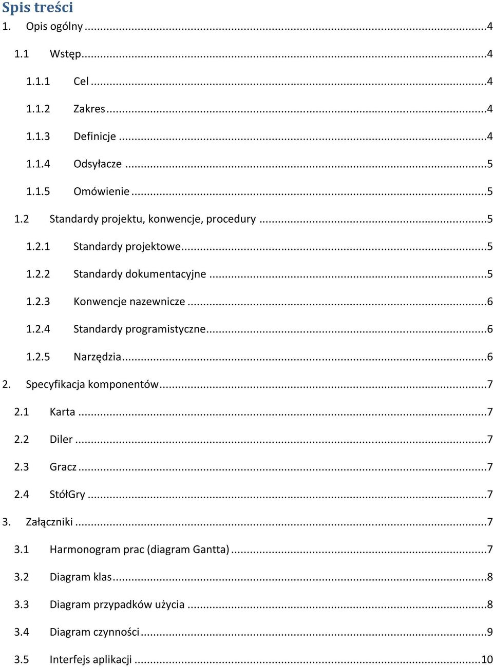 ..6 1.2.4 Standardy programistyczne...6 1.2.5 Narzędzia...6 2. Specyfikacja komponentów...7 2.1 Karta...7 2.2 Diler...7 2.3 Gracz...7 2.4 StółGry...7 3.