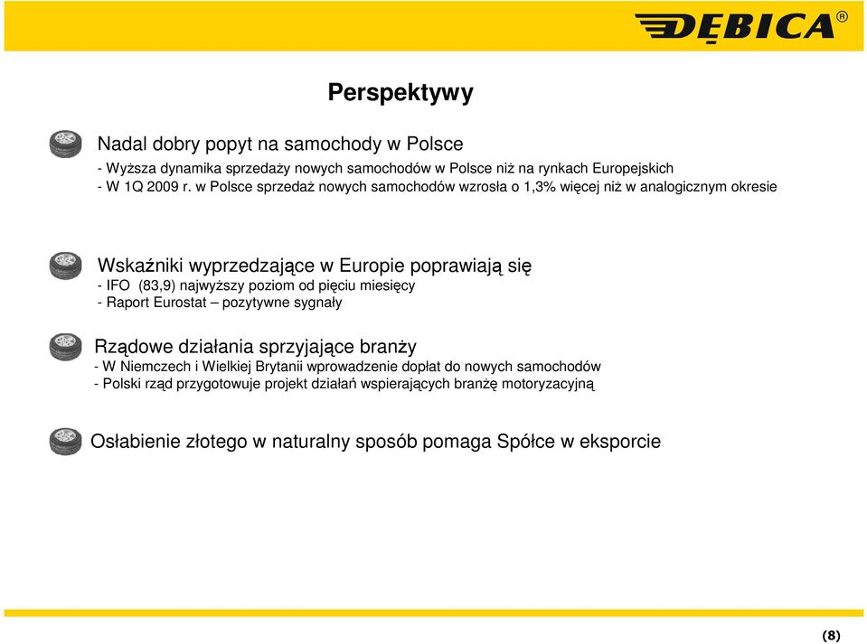 poziom od pięciu miesięcy - Raport Eurostat pozytywne sygnały Rządowe działania sprzyjające branŝy - W Niemczech i Wielkiej Brytanii wprowadzenie dopłat do