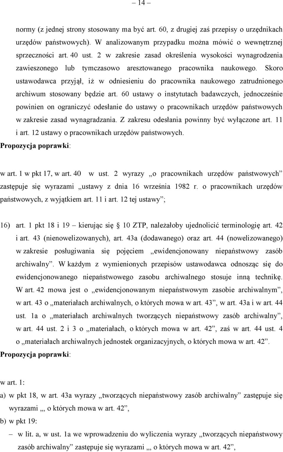 Skoro ustawodawca przyjął, iż w odniesieniu do pracownika naukowego zatrudnionego archiwum stosowany będzie art.