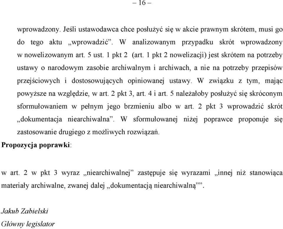 W związku z tym, mając powyższe na względzie, w art. 2 pkt 3, art. 4 i art. 5 należałoby posłużyć się skróconym sformułowaniem w pełnym jego brzmieniu albo w art.