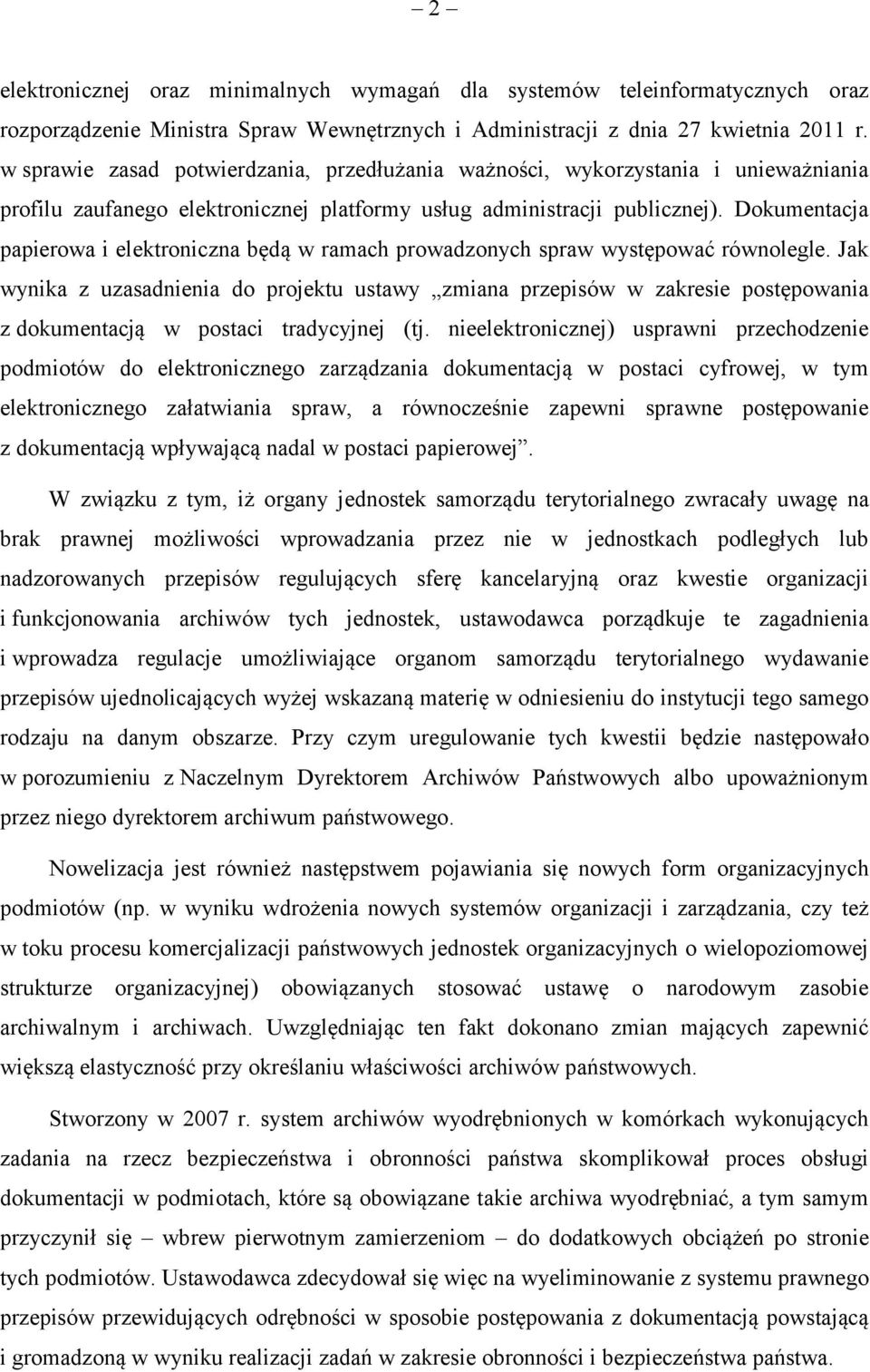 Dokumentacja papierowa i elektroniczna będą w ramach prowadzonych spraw występować równolegle.