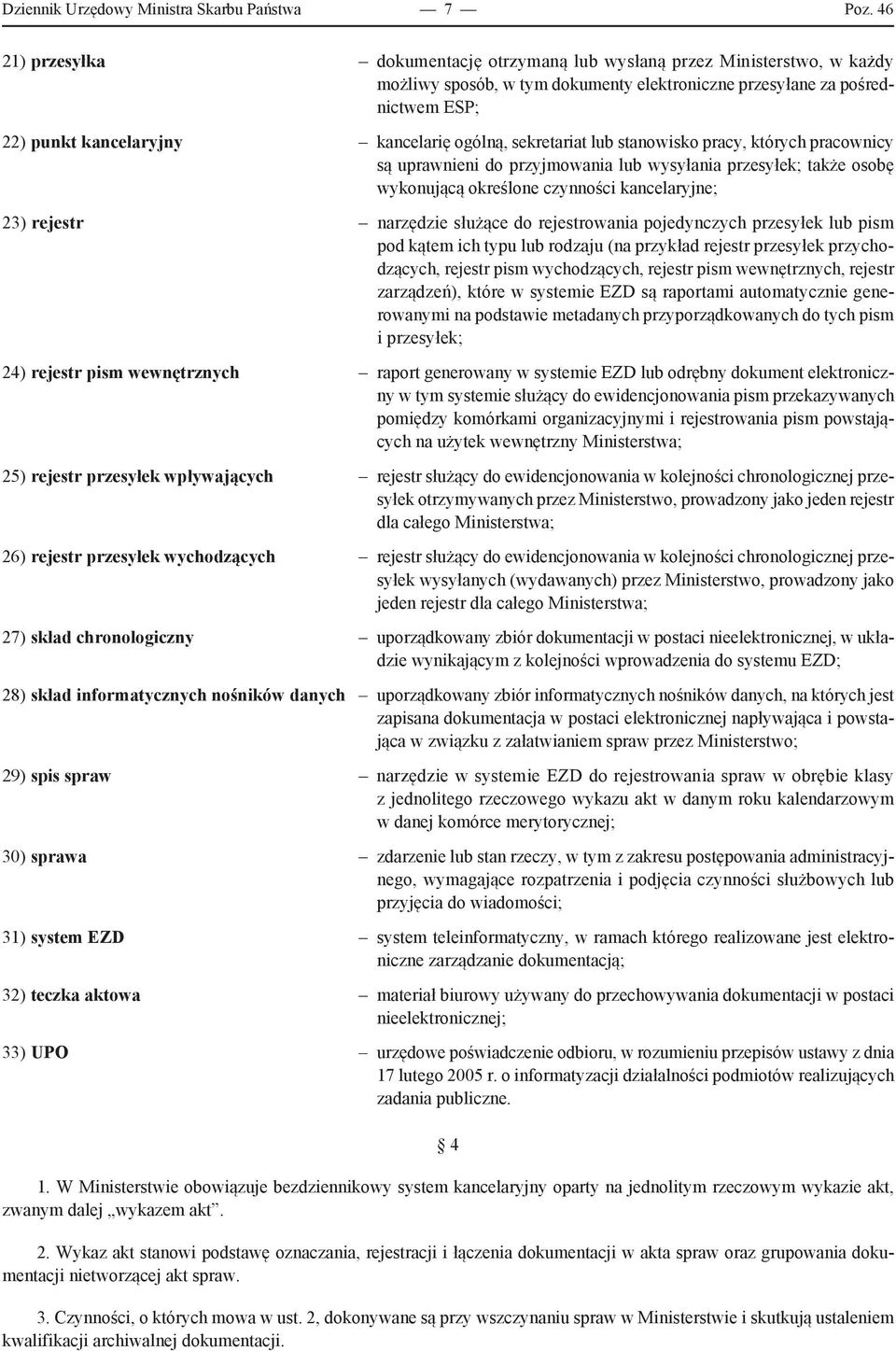 ogólną, sekretariat lub stanowisko pracy, których pracownicy są uprawnieni do przyjmowania lub wysyłania przesyłek; także osobę wykonującą określone czynności kancelaryjne; 23) rejestr narzędzie