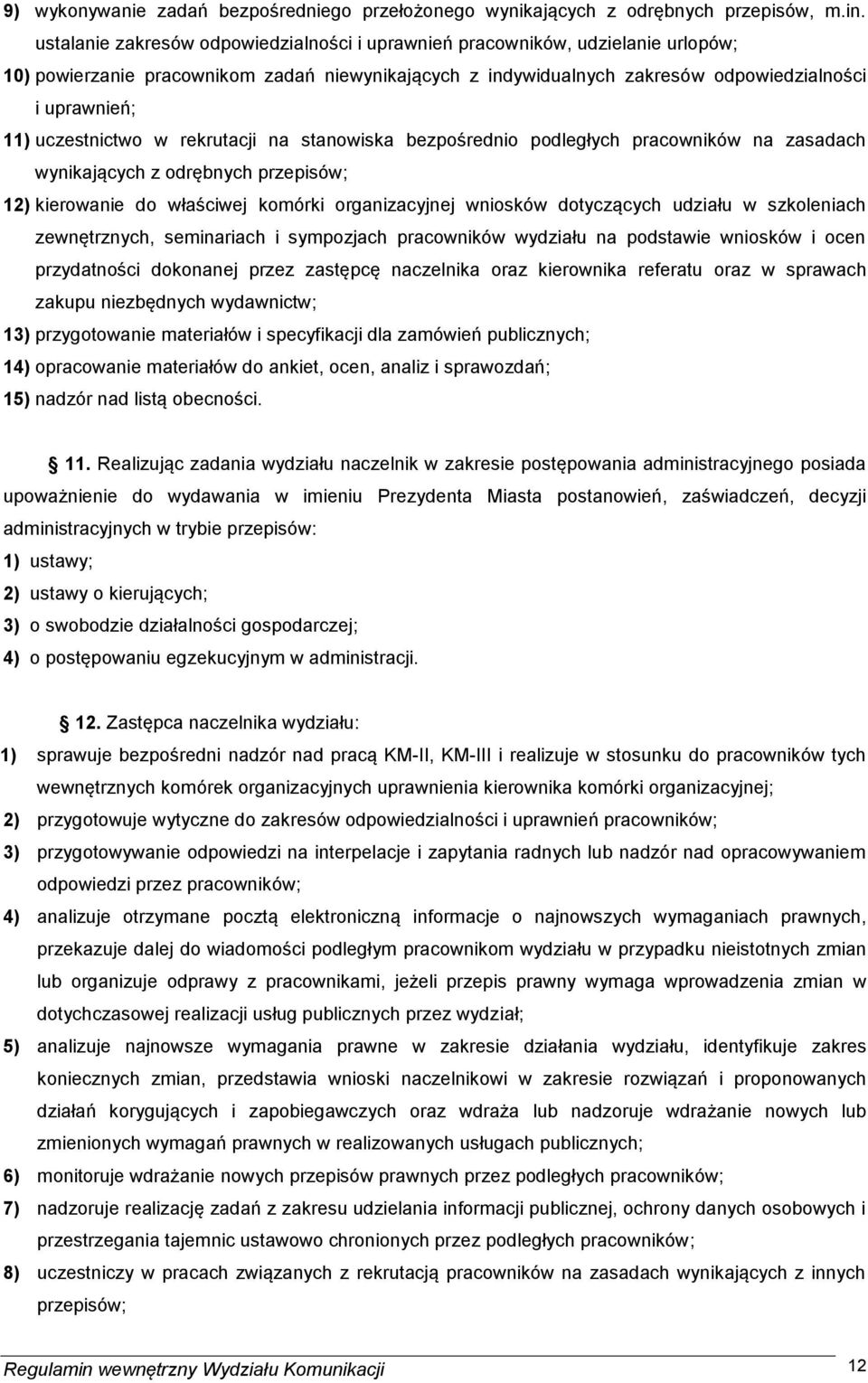 uczestnictwo w rekrutacji na stanowiska bezpośrednio podległych pracowników na zasadach wynikających z odrębnych przepisów; 12) kierowanie do właściwej komórki organizacyjnej wniosków dotyczących