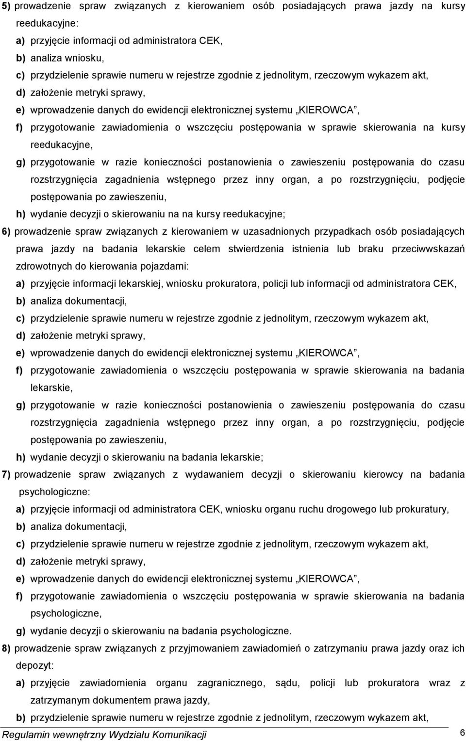 postępowania w sprawie skierowania na kursy reedukacyjne, g) przygotowanie w razie konieczności postanowienia o zawieszeniu postępowania do czasu rozstrzygnięcia zagadnienia wstępnego przez inny