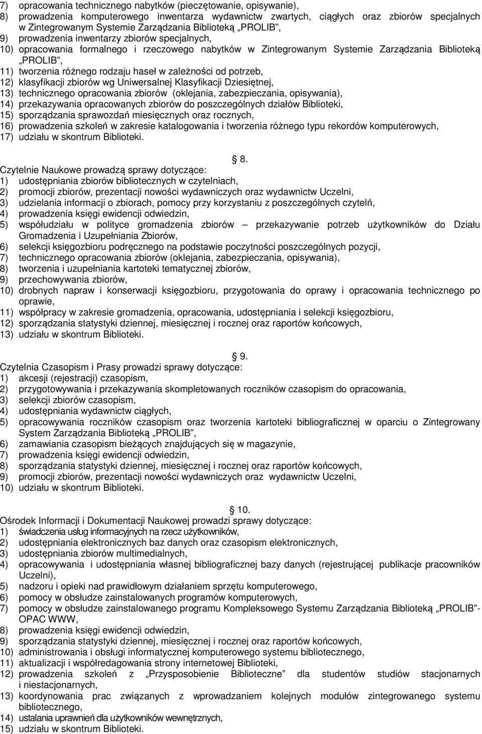 rodzaju haseł w zależności od potrzeb, 12) klasyfikacji zbiorów wg Uniwersalnej Klasyfikacji Dziesiętnej, 13) technicznego opracowania zbiorów (oklejania, zabezpieczania, opisywania), 14)