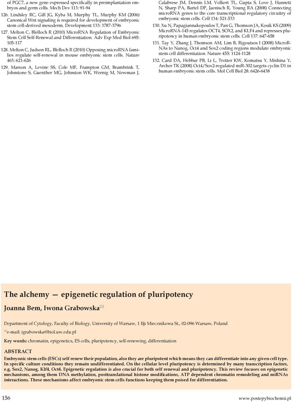 Melton C, Blelloch R (2010) MicroRNA Regulation of Embryonic Stem Cell Self-Renewal and Differentiation. Adv Exp Med Biol 695: 105-117 128.