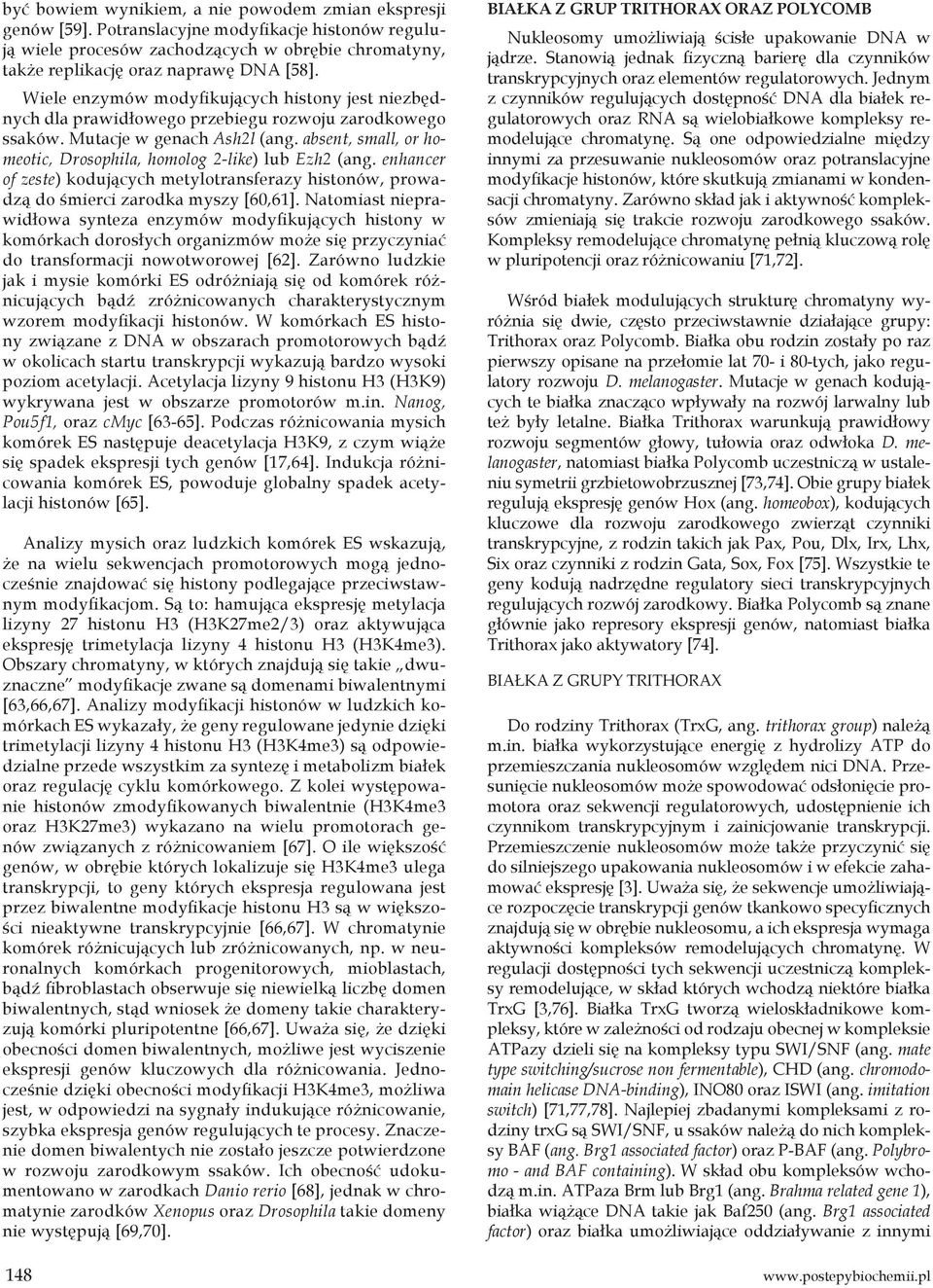 absent, small, or homeotic, Drosophila, homolog 2-like) lub Ezh2 (ang. enhancer of zeste) kodujących metylotransferazy histonów, prowadzą do śmierci zarodka myszy [60,61].