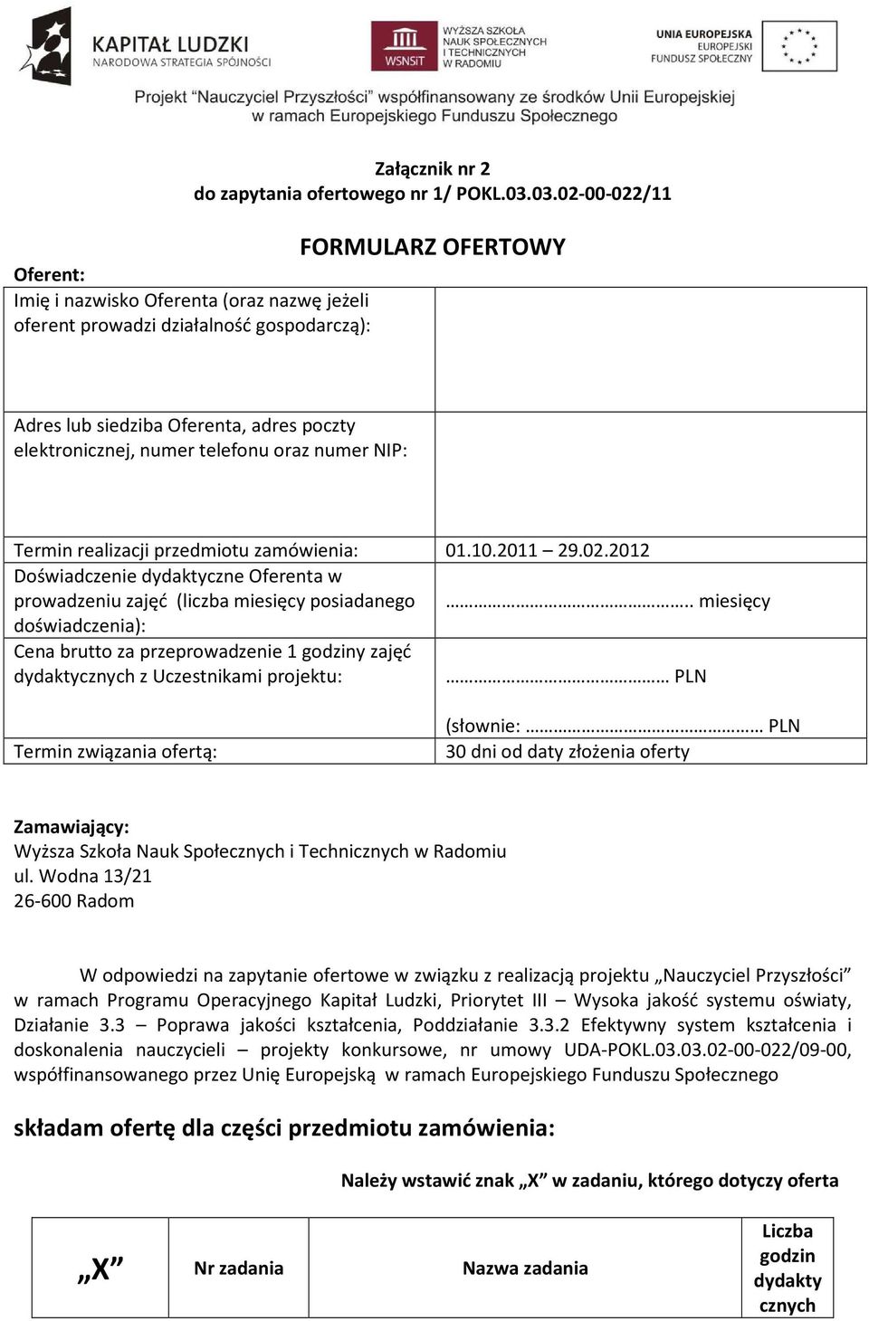 telefonu oraz numer NIP: Termin realizacji przedmiotu zamówienia: 01.10.2011 29.02.2012 Doświadczenie dydaktyczne Oferenta w prowadzeniu zajęć (liczba miesięcy posiadanego.