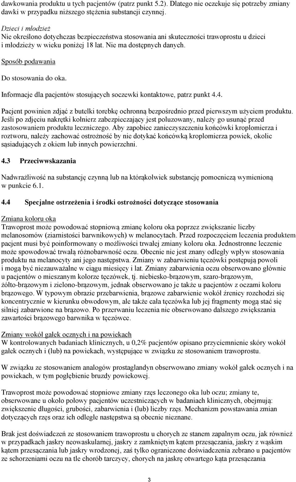 Sposób podawania Do stosowania do oka. Informacje dla pacjentów stosujących soczewki kontaktowe, patrz punkt 4.