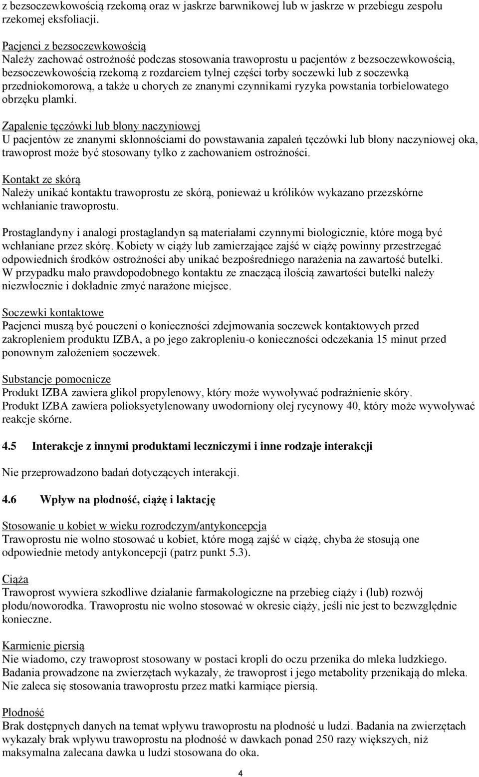 soczewką przedniokomorową, a także u chorych ze znanymi czynnikami ryzyka powstania torbielowatego obrzęku plamki.