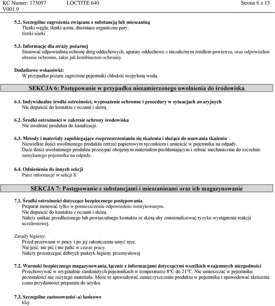 Dodatkowe wskazówki: W przypadku pożaru zagrożone pojemniki chłodzić rozpyloną wodą. SEKCJA 6: Postępowanie w przypadku niezamierzonego uwolnienia do środowiska 6.1.