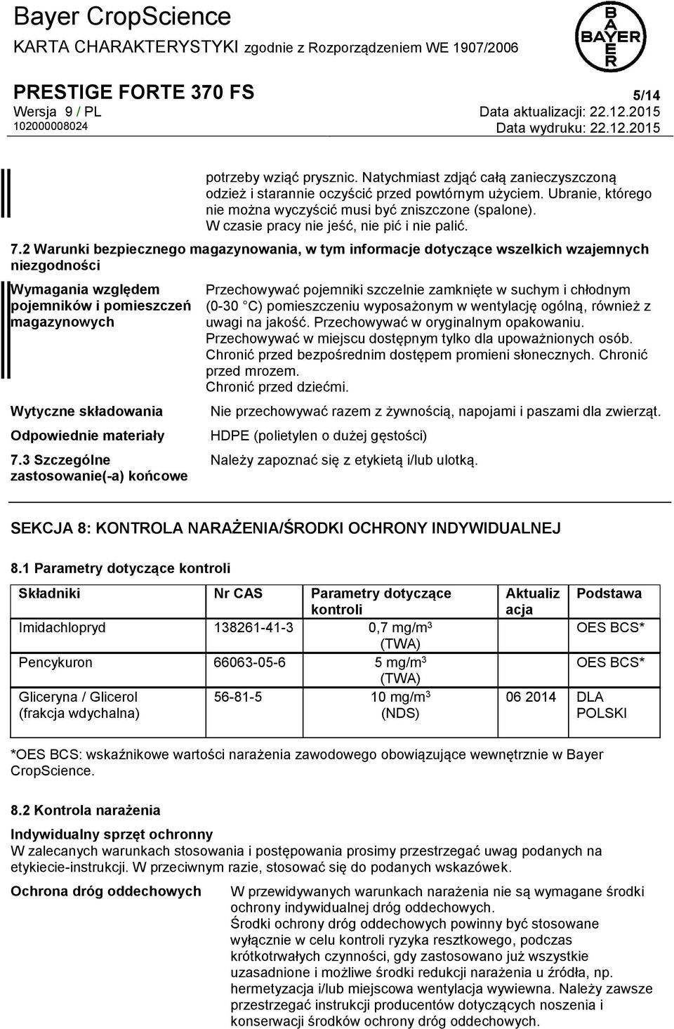 2 Warunki bezpiecznego magazynowania, w tym informacje dotyczące wszelkich wzajemnych niezgodności Wymagania względem pojemników i pomieszczeń magazynowych Wytyczne składowania Odpowiednie materiały