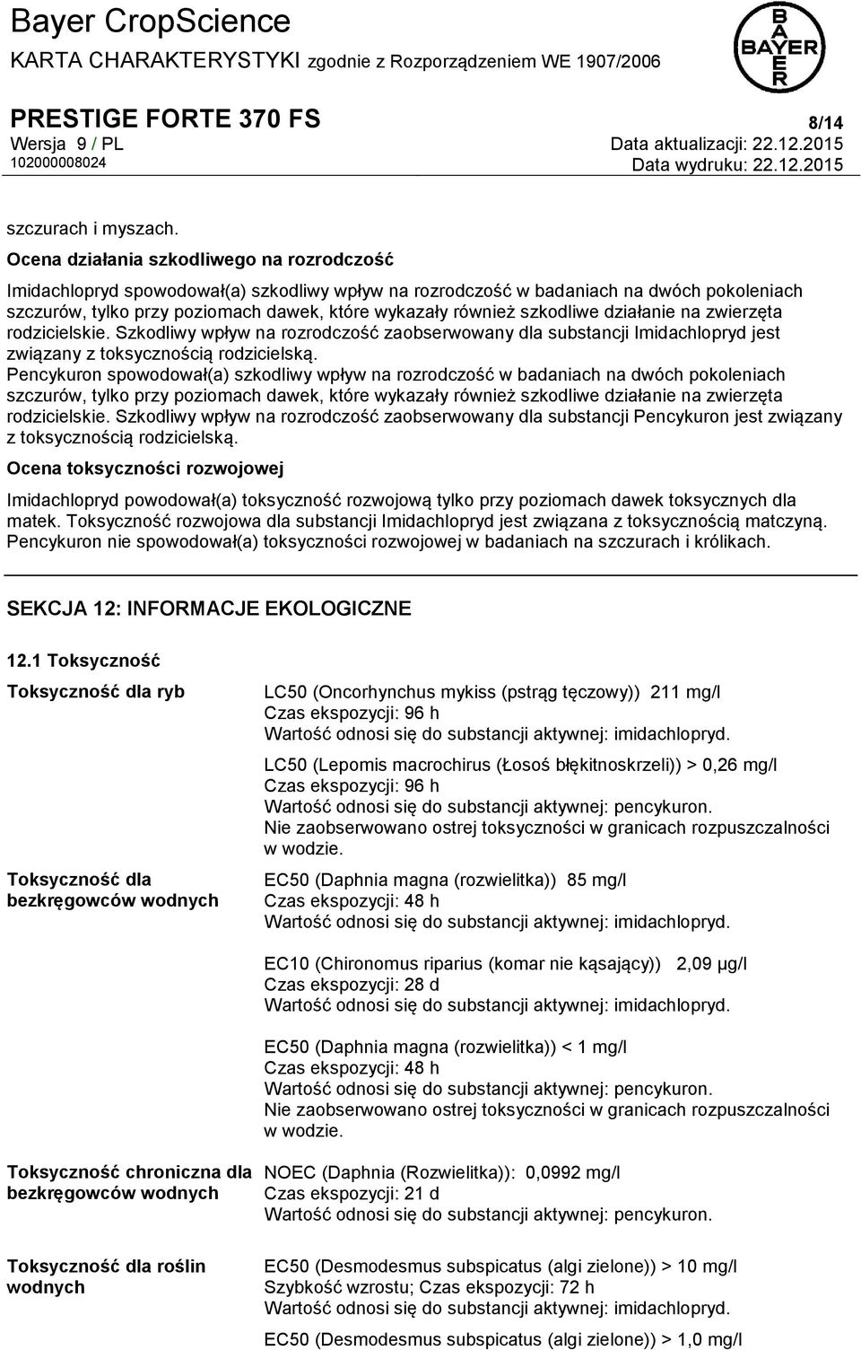 szkodliwe działanie na zwierzęta rodzicielskie. Szkodliwy wpływ na rozrodczość zaobserwowany dla substancji Imidachlopryd jest związany z toksycznością rodzicielską.