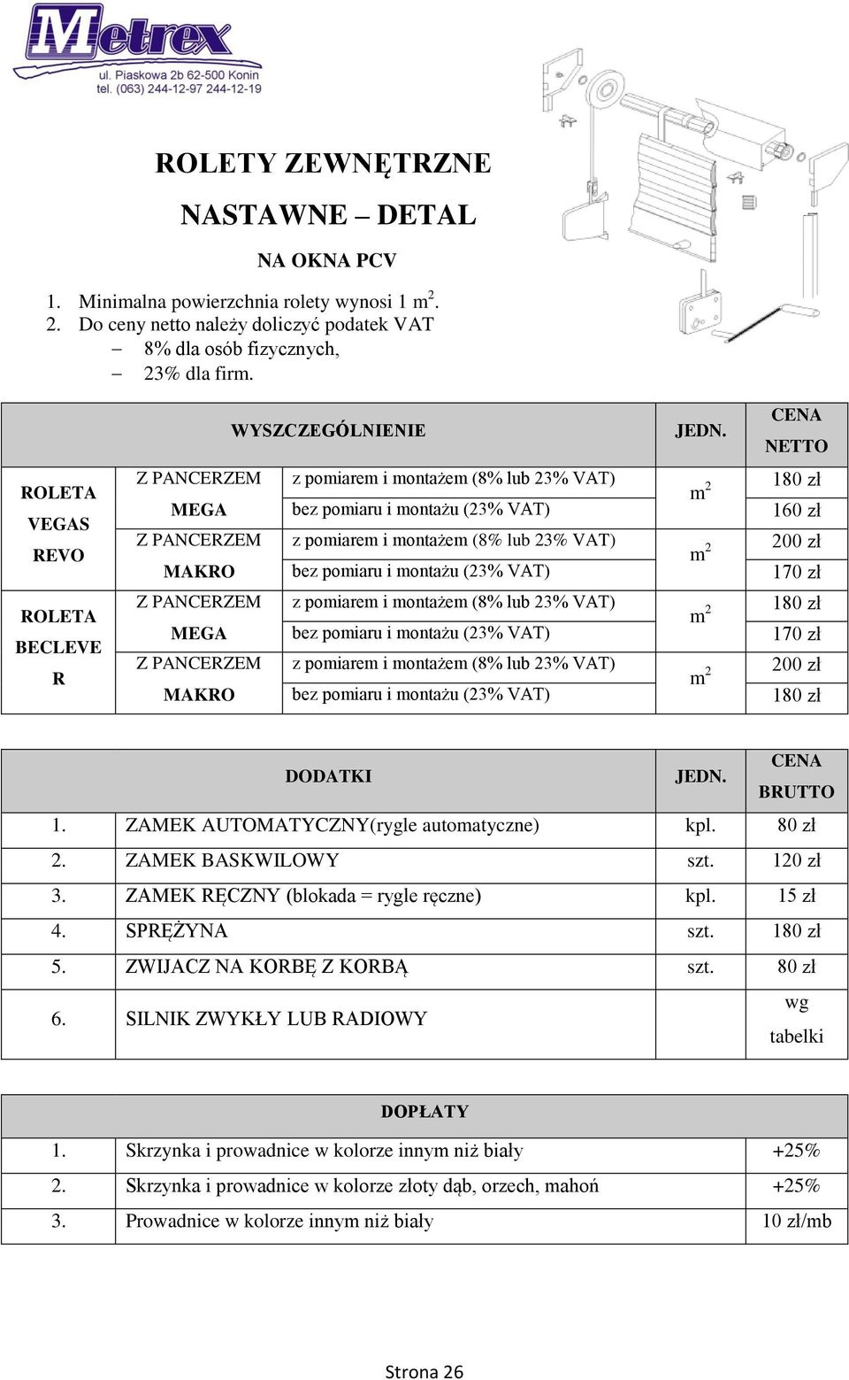 ZAMEK AUTOMATYCZNY(rygle automatyczne) kpl. 80 zł 2. ZAMEK BASKWILOWY szt. 120 zł 3. ZAMEK RĘCZNY (blokada = rygle ręczne) kpl. 15 zł 4. SPRĘŻYNA szt. 5. ZWIJACZ NA KORBĘ Z KORBĄ szt.