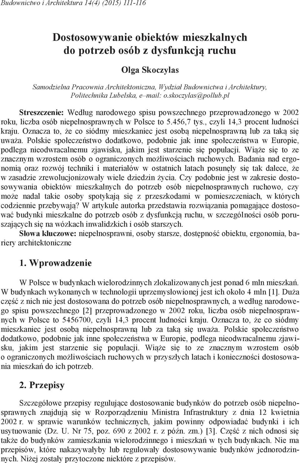 , czyli 14,3 procent ludności kraju. Oznacza to, że co siódmy mieszkaniec jest osobą niepełnosprawną lub za taką się uważa.