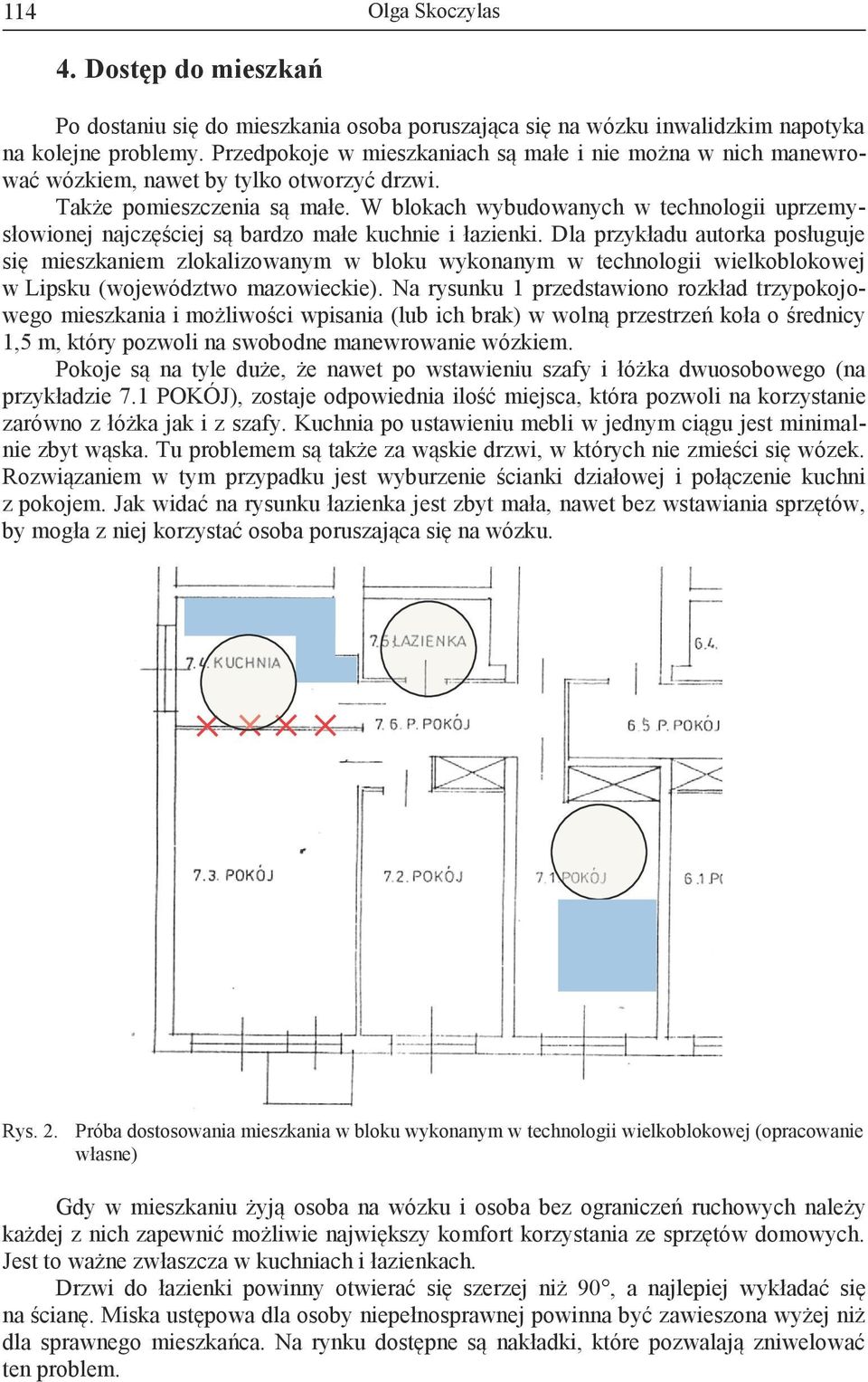 W blokach wybudowanych w technologii uprzemysłowionej najczęściej są bardzo małe kuchnie i łazienki.