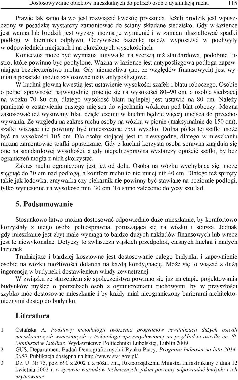 Gdy w łazience jest wanna lub brodzik jest wyższy można je wymienić i w zamian ukształtować spadki podłogi w kierunku odpływu.