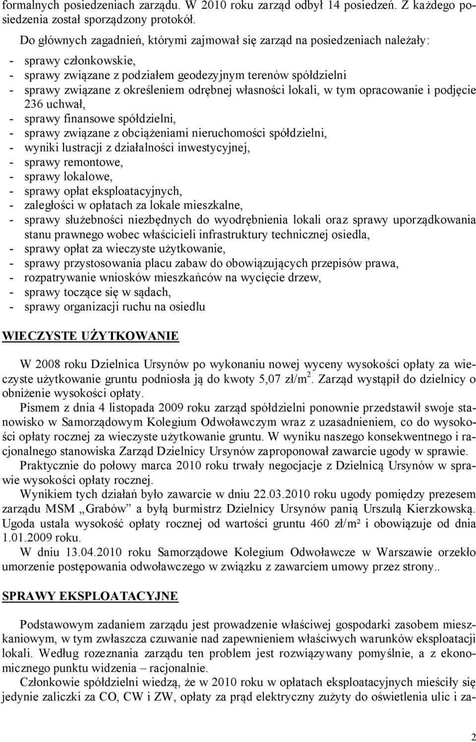 odrębnej własności lokali, w tym opracowanie i podjęcie 236 uchwał, - sprawy finansowe spółdzielni, - sprawy związane z obciążeniami nieruchomości spółdzielni, - wyniki lustracji z działalności
