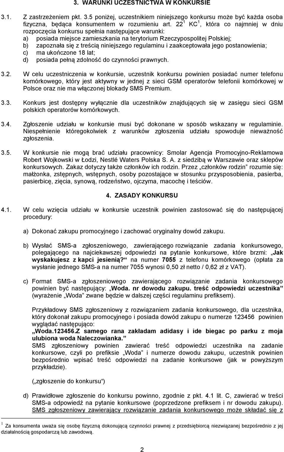 regulaminu i zaakceptowała jego postanowienia; c) ma ukończone 18 lat; d) posiada pełną zdolność do czynności prawnych. 3.2.